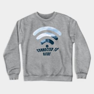 I am connected to nature Crewneck Sweatshirt